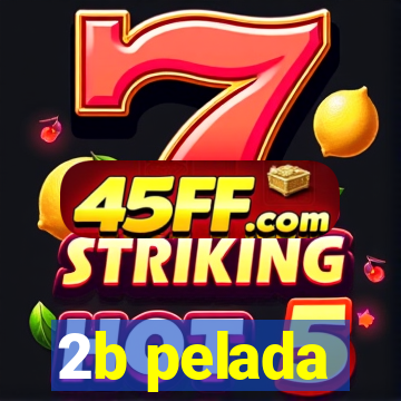 2b pelada